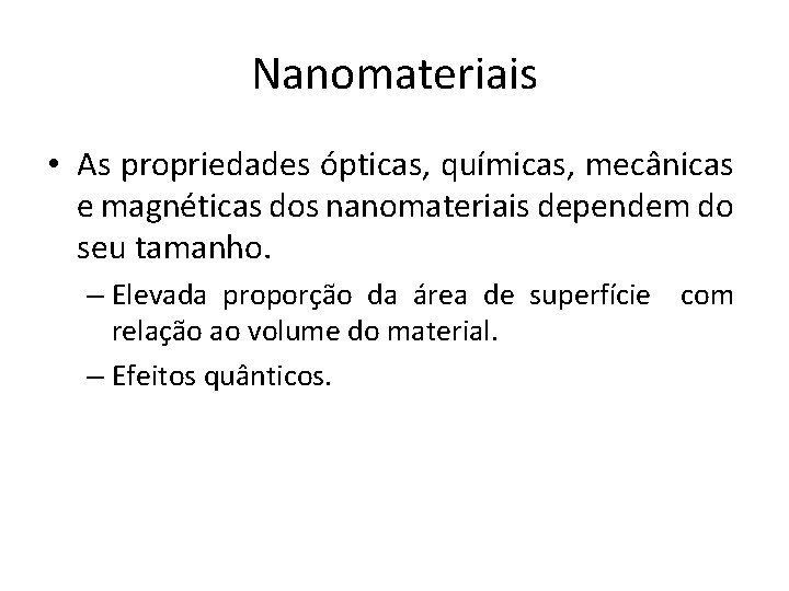 Nanomateriais • As propriedades ópticas, químicas, mecânicas e magnéticas dos nanomateriais dependem do seu