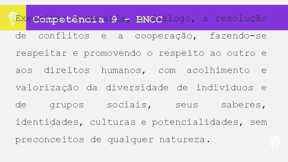 Exercitar a empatia, o diálogo, a resolução Competência 9 - BNCC de conflitos e