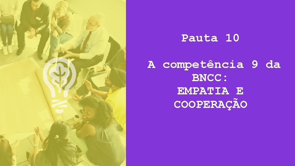 Pauta 10 A competência 9 da BNCC: EMPATIA E COOPERAÇÃO 