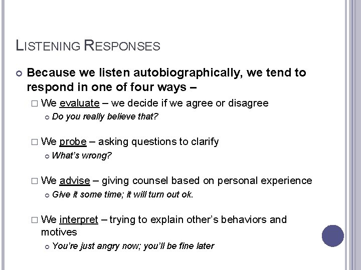 LISTENING RESPONSES Because we listen autobiographically, we tend to respond in one of four