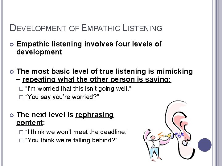 DEVELOPMENT OF EMPATHIC LISTENING Empathic listening involves four levels of development The most basic