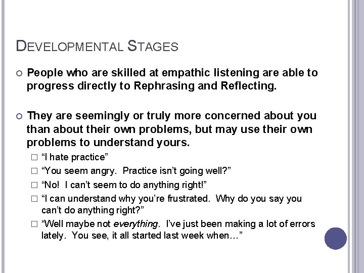 DEVELOPMENTAL STAGES People who are skilled at empathic listening are able to progress directly