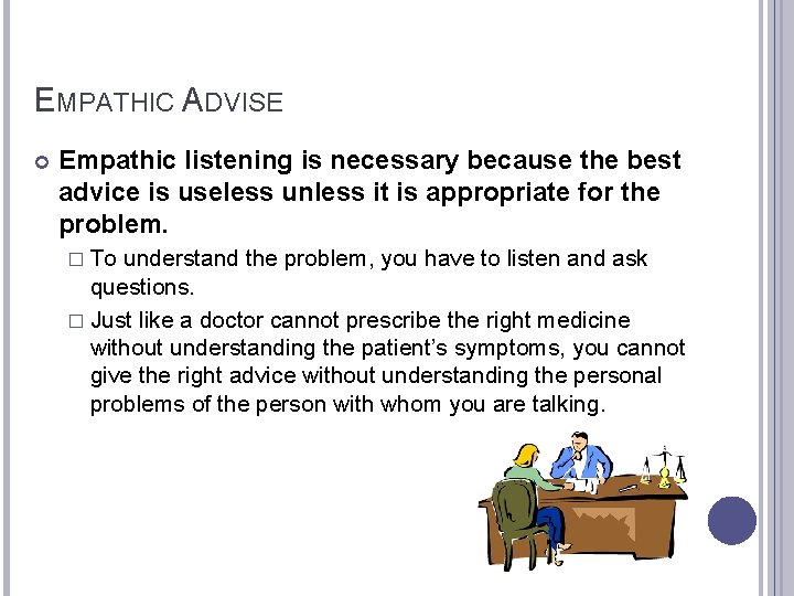 EMPATHIC ADVISE Empathic listening is necessary because the best advice is useless unless it