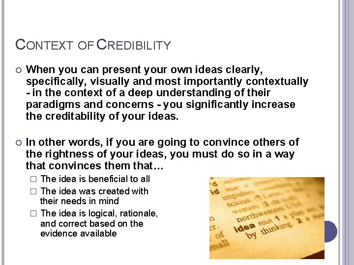 CONTEXT OF CREDIBILITY When you can present your own ideas clearly, specifically, visually and
