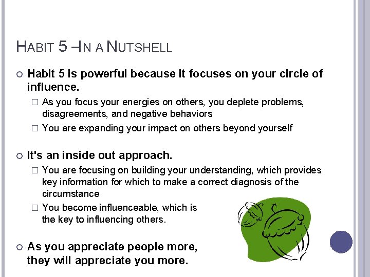 HABIT 5 –IN A NUTSHELL Habit 5 is powerful because it focuses on your