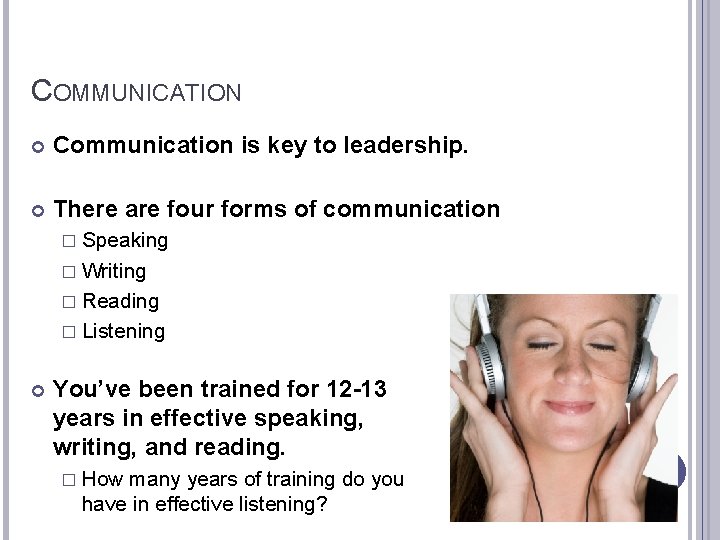 COMMUNICATION Communication is key to leadership. There are four forms of communication � Speaking