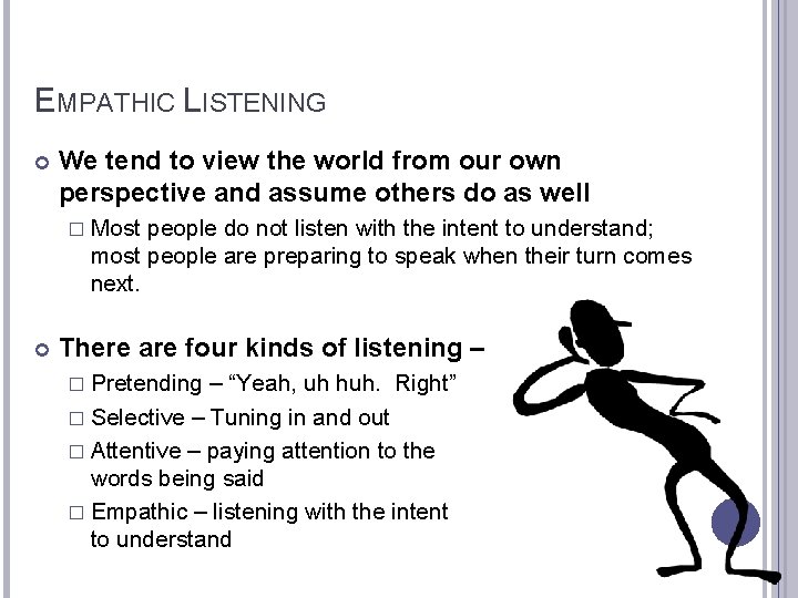 EMPATHIC LISTENING We tend to view the world from our own perspective and assume