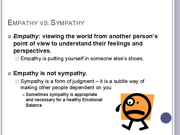 EMPATHY VS. SYMPATHY Empathy: viewing the world from another person’s point of view to