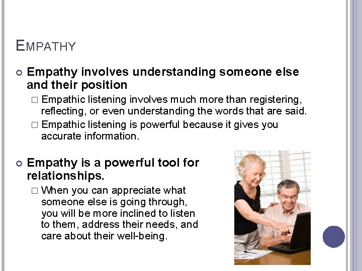 EMPATHY Empathy involves understanding someone else and their position � Empathic listening involves much