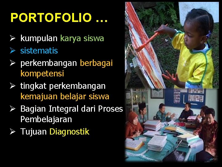 PORTOFOLIO … Ø kumpulan karya siswa Ø sistematis Ø perkembangan berbagai kompetensi Ø tingkat