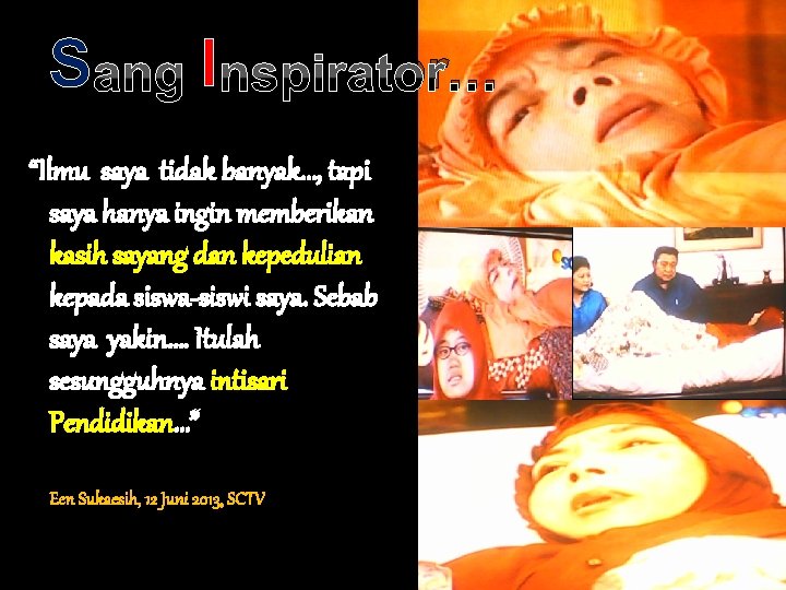 S ang I nspirator… “Ilmu saya tidak banyak…, tapi saya hanya ingin memberikan kasih