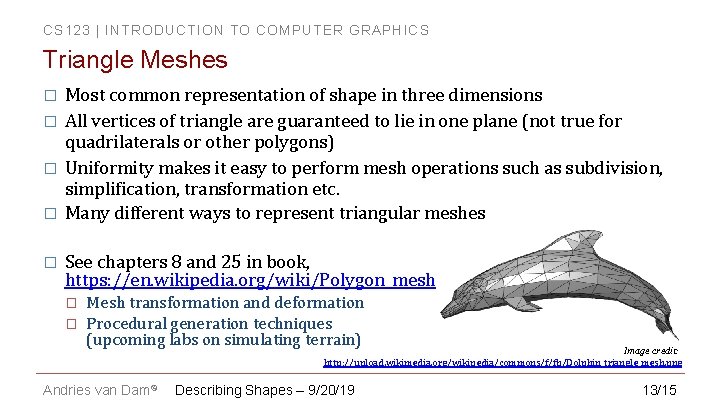 CS 123 | INTRODUCTION TO COMPUTER GRAPHICS Triangle Meshes � � � Most common