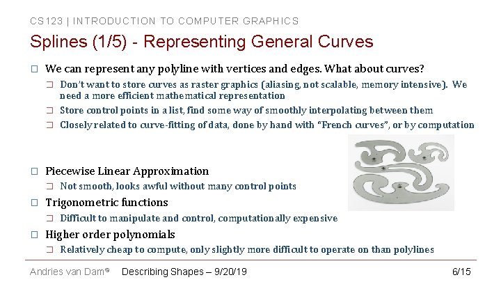 CS 123 | INTRODUCTION TO COMPUTER GRAPHICS Splines (1/5) - Representing General Curves �