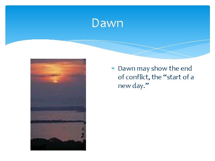 Dawn may show the end of conflict, the “start of a new day. ”