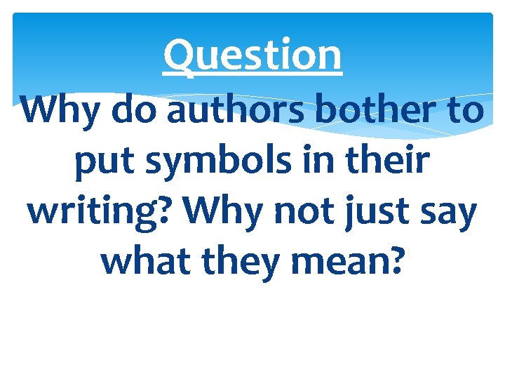 Question Why do authors bother to put symbols in their writing? Why not just