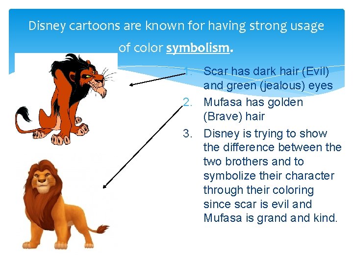 Disney cartoons are known for having strong usage of color symbolism. 1. Scar has