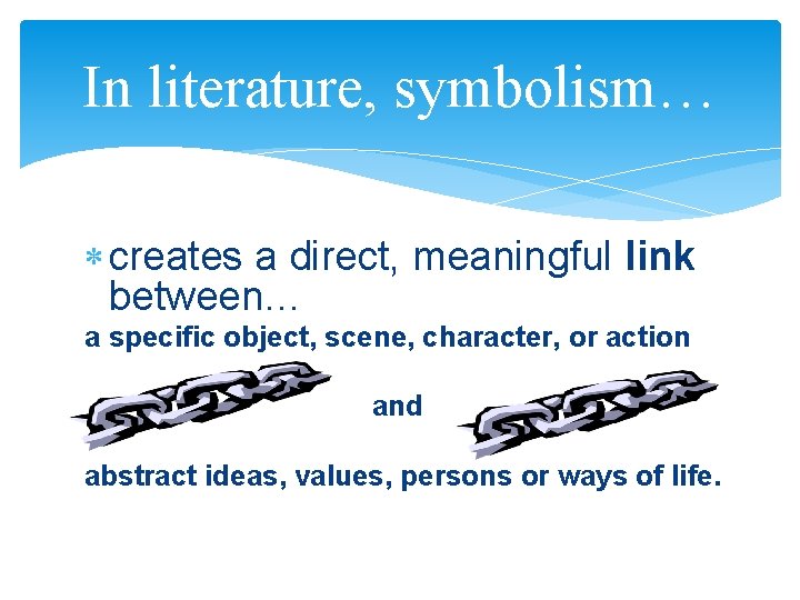 In literature, symbolism… creates a direct, meaningful link between… a specific object, scene, character,