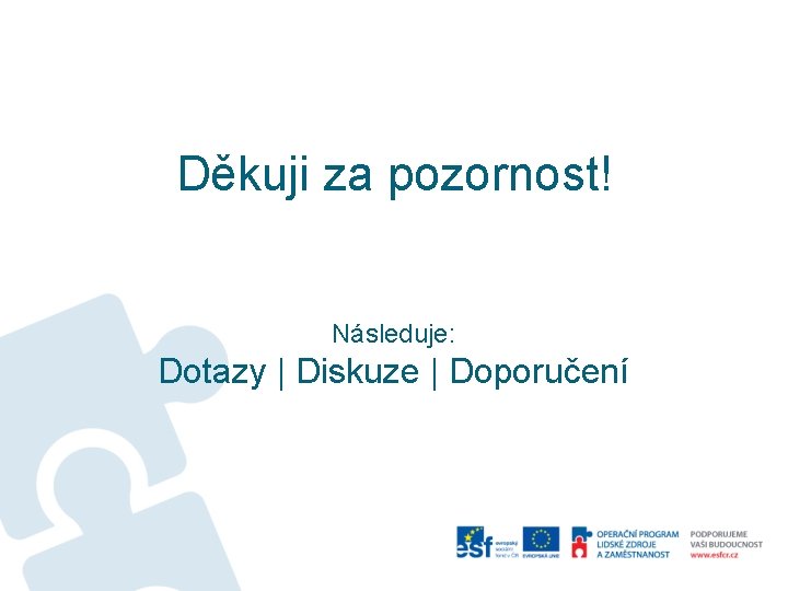 Děkuji za pozornost! Následuje: Dotazy | Diskuze | Doporučení 