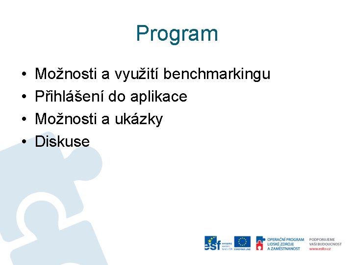 Program • • Možnosti a využití benchmarkingu Přihlášení do aplikace Možnosti a ukázky Diskuse