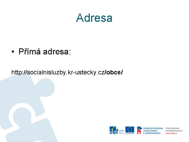 Adresa • Přímá adresa: http: //socialnisluzby. kr-ustecky. cz/obce/ 