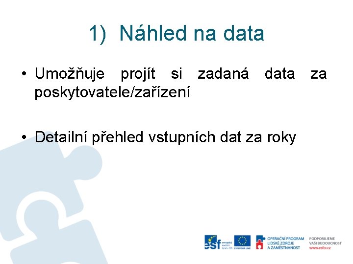 1) Náhled na data • Umožňuje projít si zadaná data za poskytovatele/zařízení • Detailní