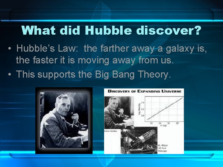 What did Hubble discover? • Hubble’s Law: the farther away a galaxy is, the