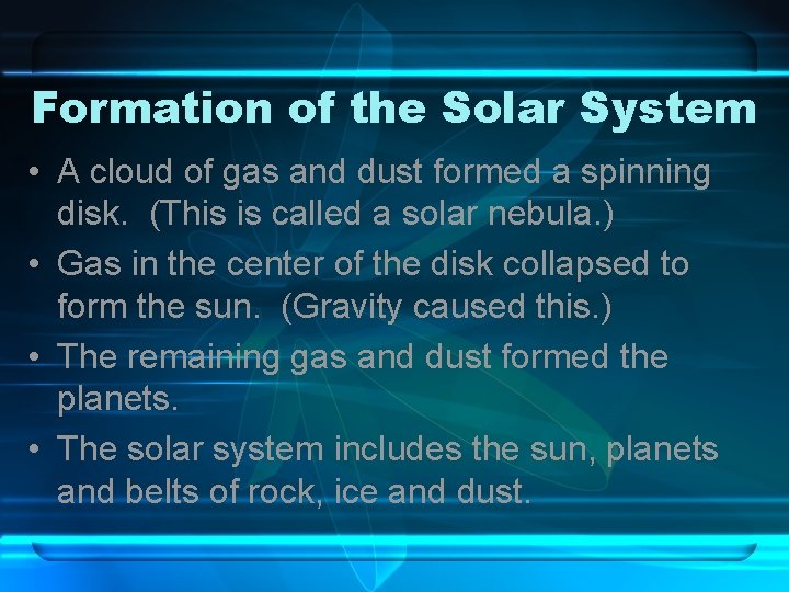 Formation of the Solar System • A cloud of gas and dust formed a