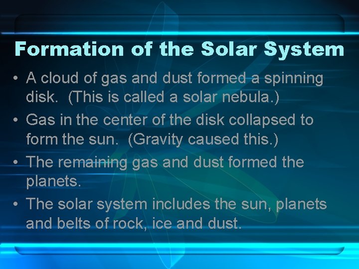 Formation of the Solar System • A cloud of gas and dust formed a