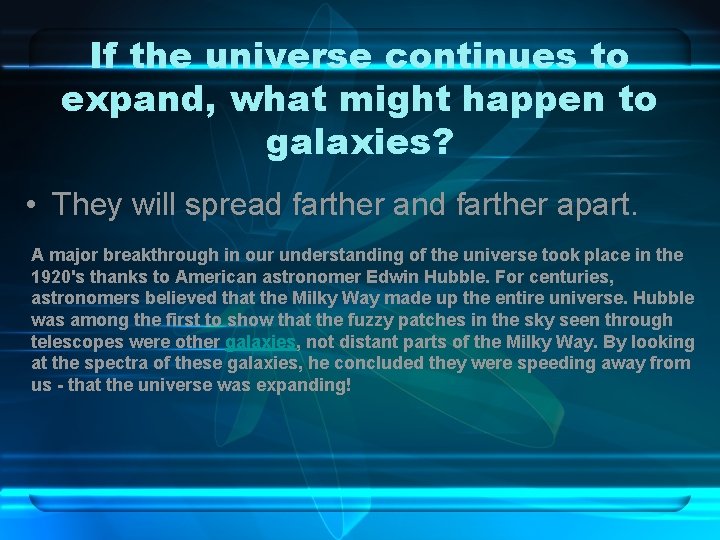 If the universe continues to expand, what might happen to galaxies? • They will