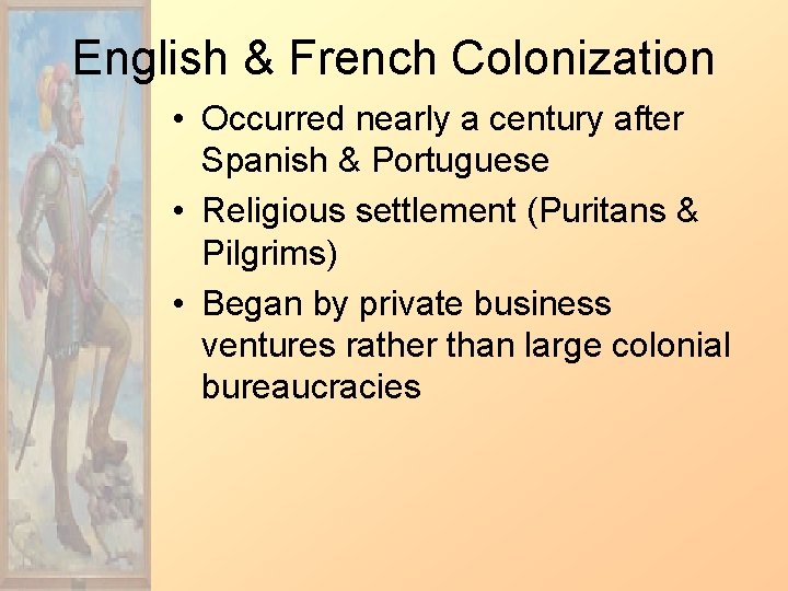 English & French Colonization • Occurred nearly a century after Spanish & Portuguese •