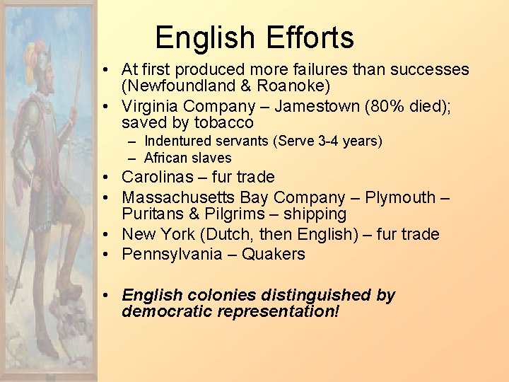 English Efforts • At first produced more failures than successes (Newfoundland & Roanoke) •