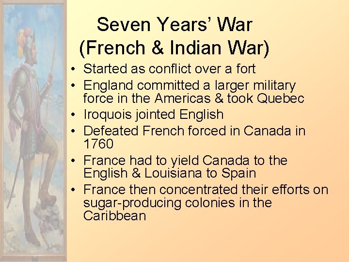 Seven Years’ War (French & Indian War) • Started as conflict over a fort