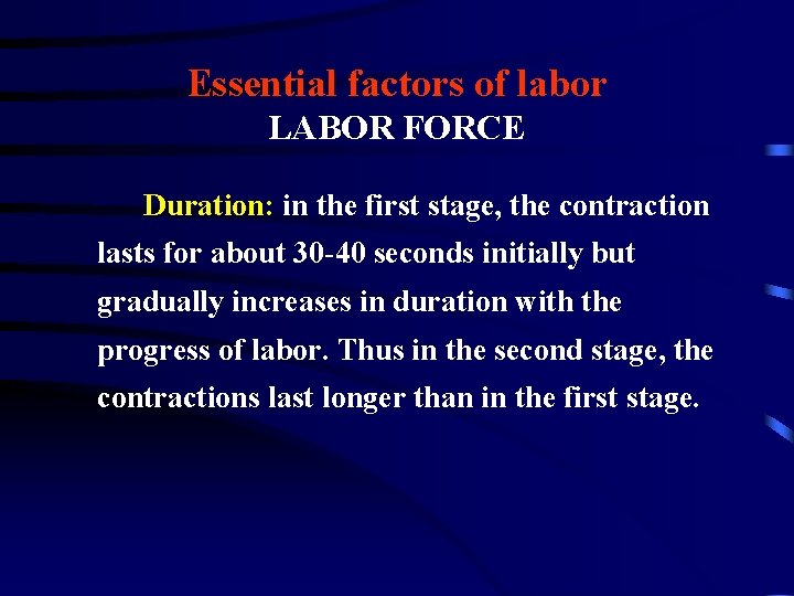 Essential factors of labor LABOR FORCE Duration: in the first stage, the contraction lasts Essential factors of labor LABOR FORCE Duration: in the first stage, the contraction lasts