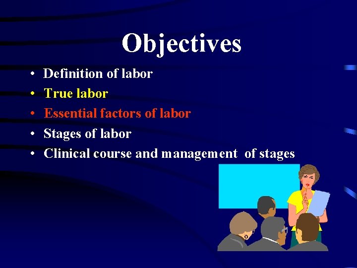 Objectives • • • Definition of labor True labor Essential factors of labor Stages