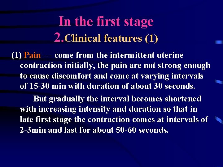 In the first stage 2. Clinical features (1) Pain---- come from the intermittent uterine