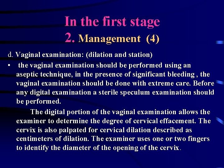 In the first stage 2. Management (4) d. Vaginal examination: (dilation and station) • In the first stage 2. Management (4) d. Vaginal examination: (dilation and station) •