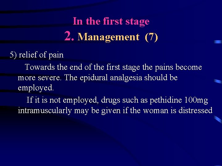 In the first stage 2. Management (7) 5) relief of pain Towards the end In the first stage 2. Management (7) 5) relief of pain Towards the end