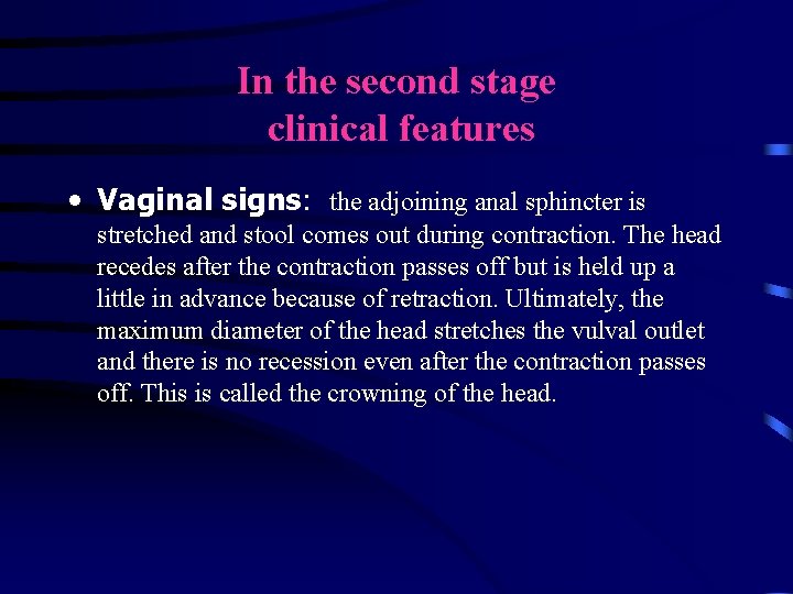 In the second stage clinical features • Vaginal signs: the adjoining anal sphincter is