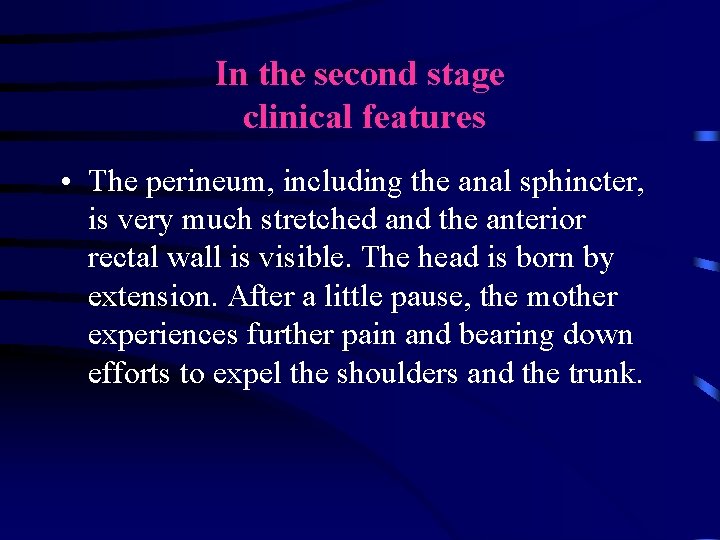 In the second stage clinical features • The perineum, including the anal sphincter, is In the second stage clinical features • The perineum, including the anal sphincter, is