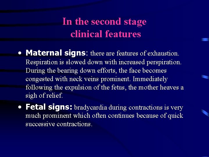 In the second stage clinical features • Maternal signs: there are features of exhaustion.