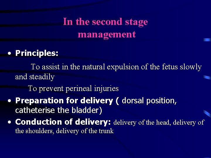 In the second stage management • Principles: To assist in the natural expulsion of