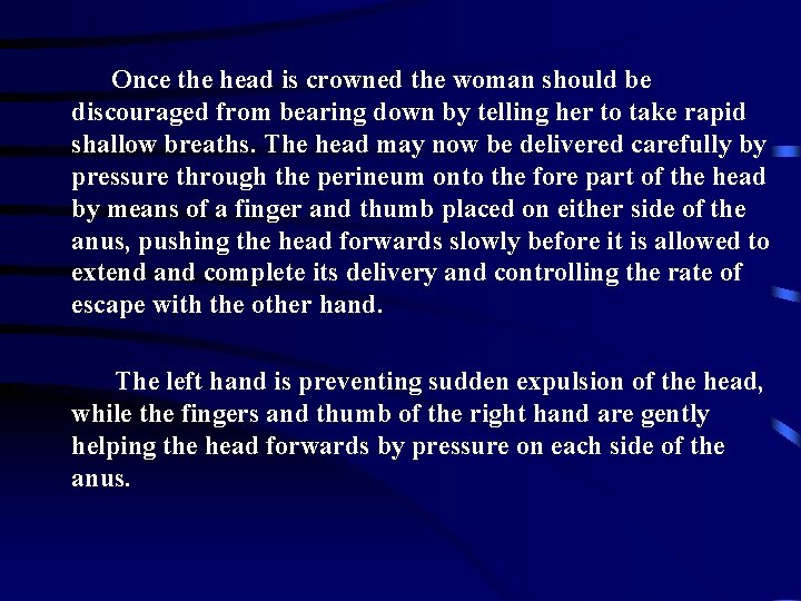 Once the head is crowned the woman should be discouraged from bearing down by