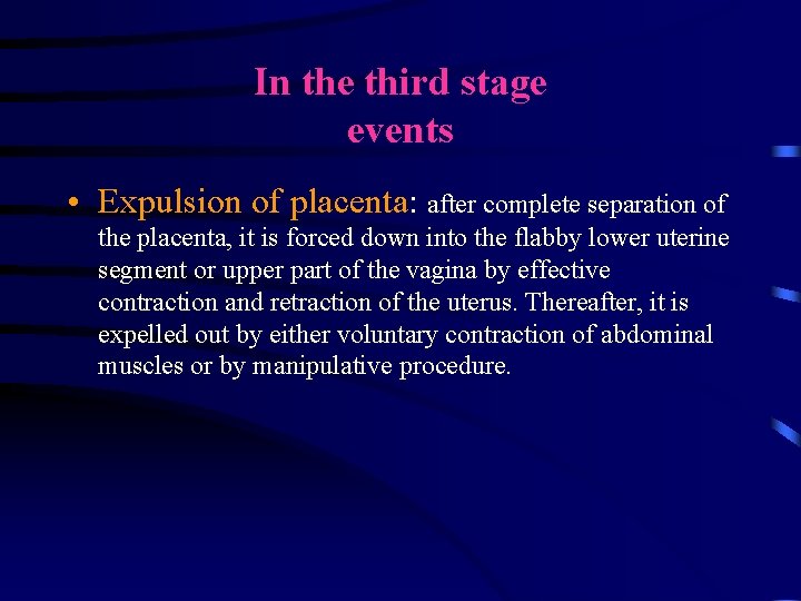 In the third stage events • Expulsion of placenta: after complete separation of the