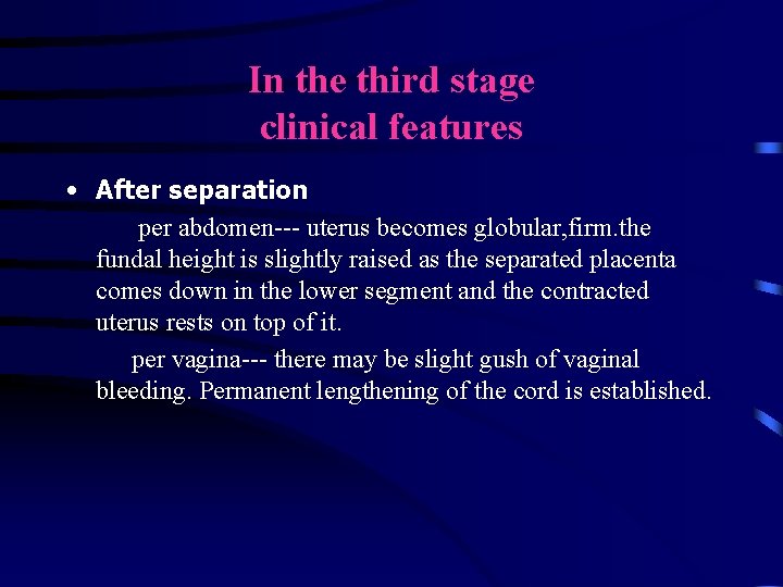 In the third stage clinical features • After separation per abdomen--- uterus becomes globular, In the third stage clinical features • After separation per abdomen--- uterus becomes globular,