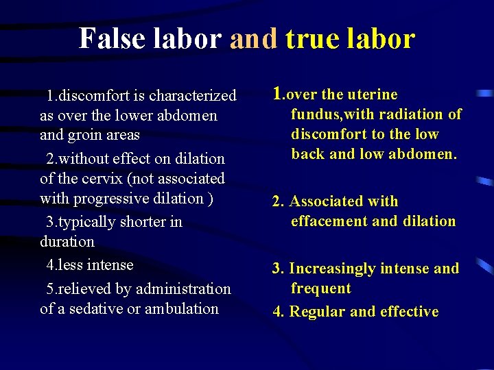 False labor and true labor 1. discomfort is characterized as over the lower abdomen