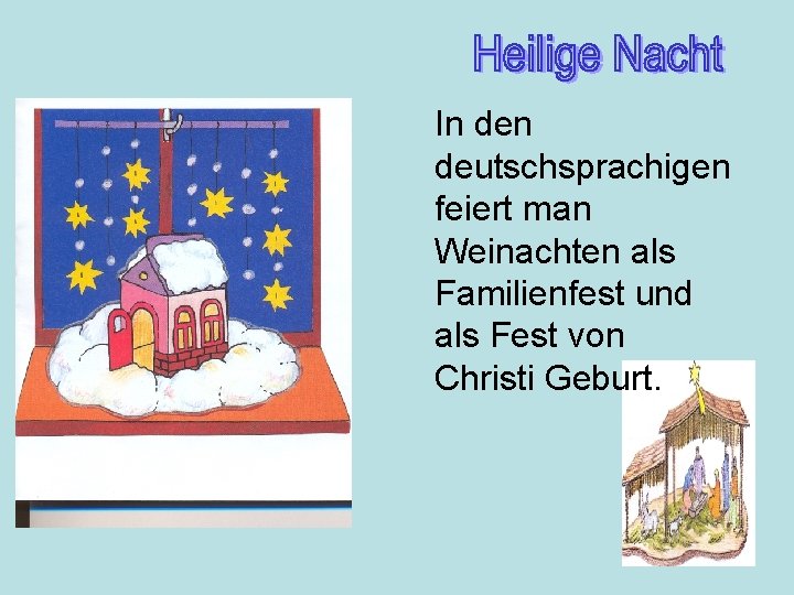 In deutschsprachigen feiert man Weinachten als Familienfest und als Fest von Christi Geburt. 