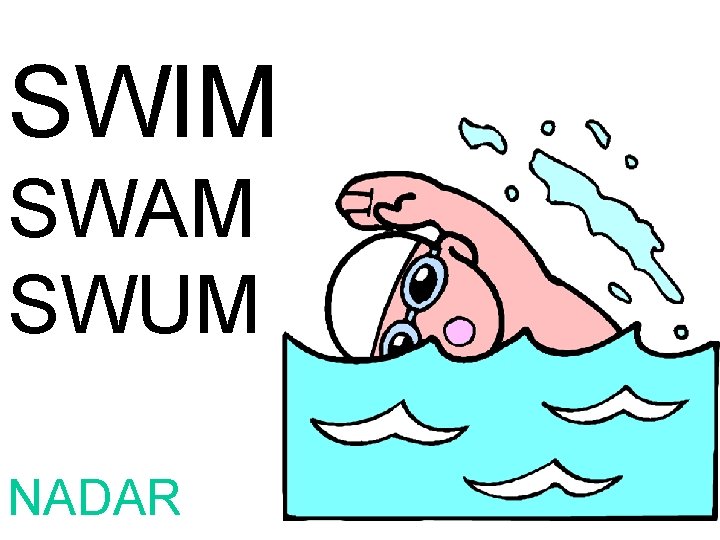 SWIM SWAM SWUM NADAR 
