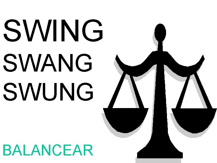 SWING SWANG SWUNG BALANCEAR 