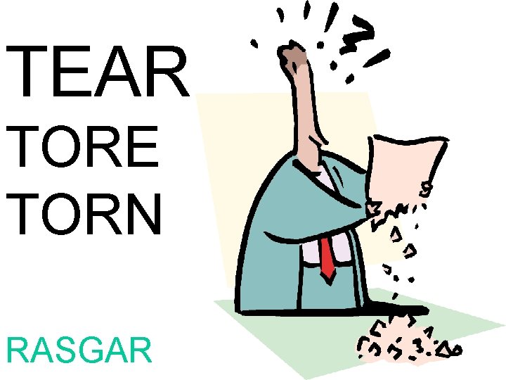 TEAR TORE TORN RASGAR 
