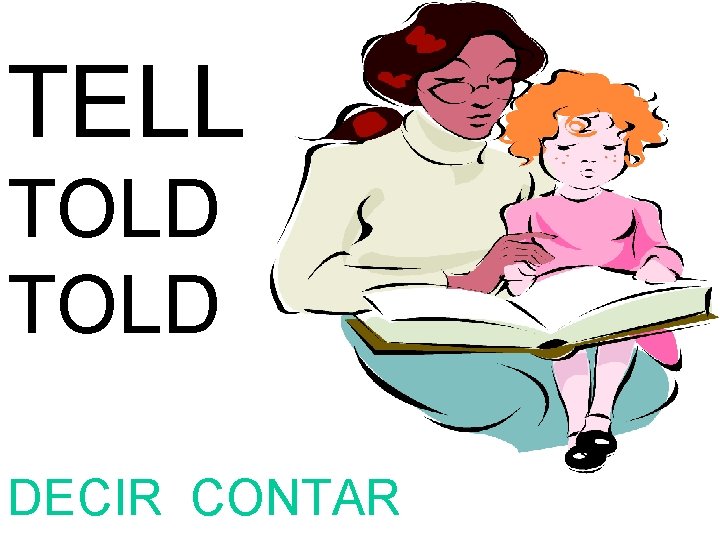 TELL TOLD DECIR CONTAR 